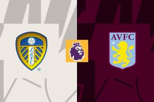 利兹联vs维拉首发：奥卡福、恩梅查先发、蒂莱曼斯、沃特金斯出战